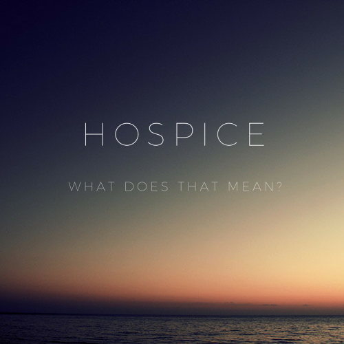 What does hospice care mean